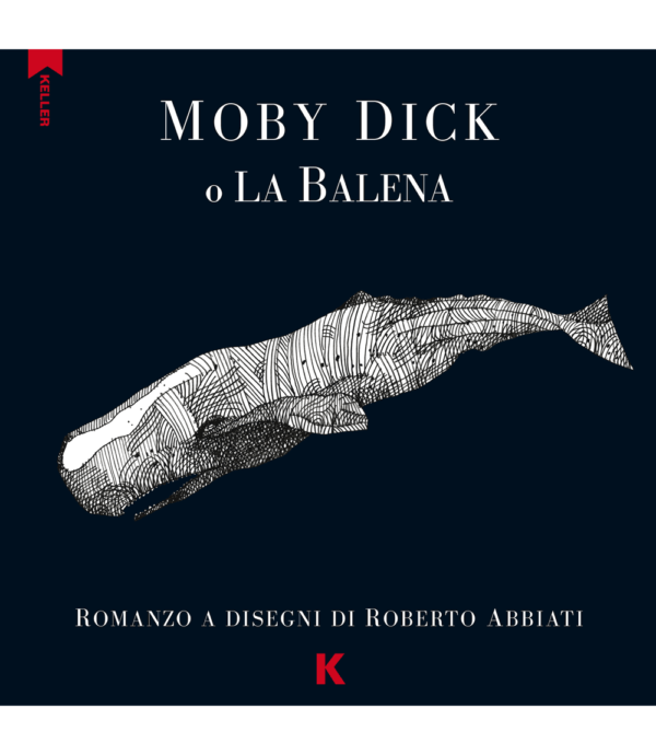 MOBY DICK O LA BALENA. Romanzo a disegni di Roberto Abbiati