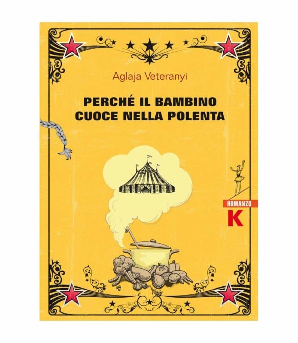 PERCHÉ IL BAMBINO CUOCE NELLA POLENTA, Aglaja Veteranyi